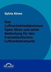bokomslag Das Luftverkehrsabkommen Open Skies und seine Bedeutung fr den transatlantischen Luftverkehrsmarkt