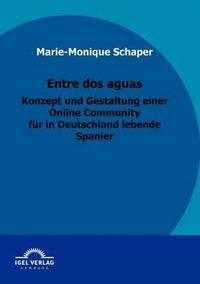 bokomslag Entre dos aguas - Konzept und Gestaltung einer Online Community fur in Deutschland lebende Spanier