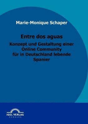 bokomslag Entre dos aguas - Konzept und Gestaltung einer Online Community fr in Deutschland lebende Spanier