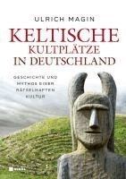 Ulrich Magin - Keltische Kultplätze in Deutschland, Inbunden