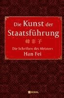 bokomslag Die Kunst der Staatsführung: Die Schriften des Meisters Han Fei:Gesamtausgabe