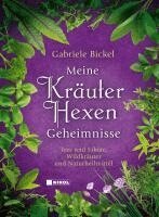 Gabriele Bickel - Meine Kräuterhexengeheimnisse, Inbunden
