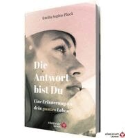 Emilia Sophie Plock - Die Antwort bist du - Eine Erinnerung an dein ganzes Leben, Inbunden