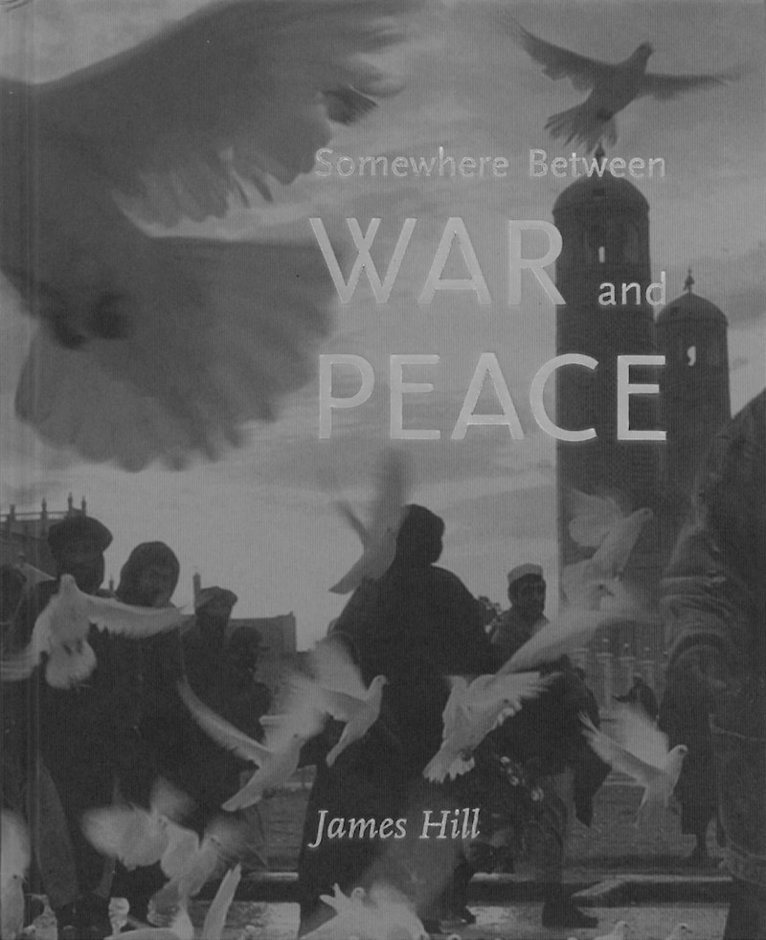James Hill - Somewhere Between War & Peace, Inbunden