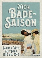 bokomslag 200 x Badesaison.Seebad Wyk auf Föhr 1819 bis 2019