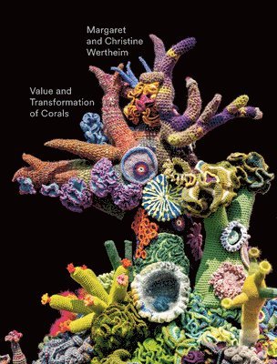bokomslag Christine and Margaret Wertheim: Value and Transformation of Corals