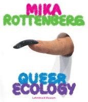 Söke Dinkla - Mika Rottenberg. Queer Ecology, Inbunden