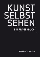 Angeli Janhsen ¿ KUNST SELBST SEHEN ¿ Ein Fragenbuch 1