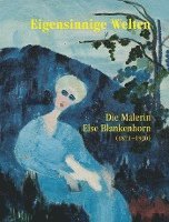 bokomslag Eigensinnige Welten - Die Malerin Else Blankenhorn (1873-1920)