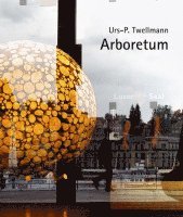 Nina Wolfensberger, Urs-P. Twellmann - Urs P. Twellmann - Arboretum, Inbunden