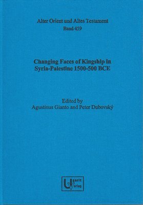 Agustinus Gianto, Peter Dubovsky - Changing Faces of Kingship in Syria-Palestine 1500-500 Bce, Inbunden
