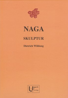 Ugarit-Verlag, Dietrich Wildung - Naga Skulptur, Inbunden