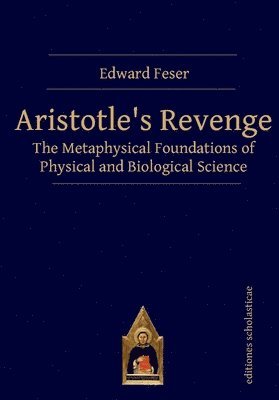 bokomslag Aristotle's Revenge: The Metaphysical Foundations of Physical and Biological Science