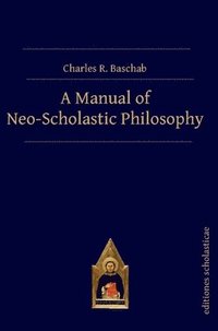 bokomslag A Manual of Neo-Scholastic Philosophy