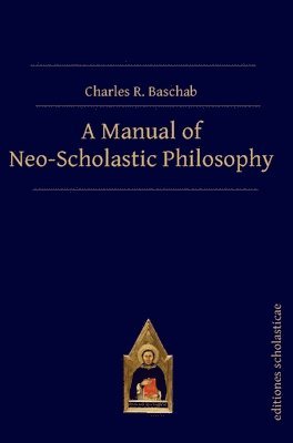 A Manual of Neo-Scholastic Philosophy