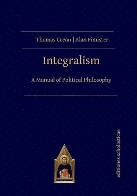 Thomas Crean, Alan Fimister - Integralism, Häftad