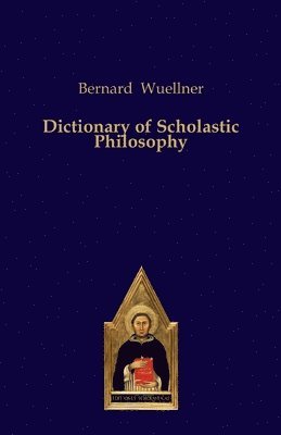 bokomslag Dictionary of Scholastic Philosophy