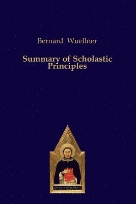Bernard Wuellner - Summary of Scholastic Principles, Häftad