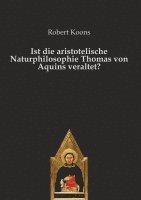 bokomslag Ist die aristotelische Naturphilosophie Thomas von Aquins veraltet?