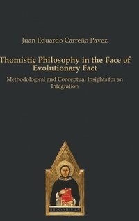 bokomslag Thomistic Philosophy in the Face of Evolutionary Fact:Methodological and Conceptual Insights for an Integration