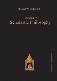 bokomslag Lessons in Scholastic Philosophy