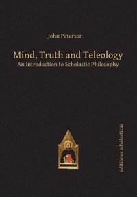 bokomslag Mind, Truth and Teleology: An Introduction to Scholastic Philosophy