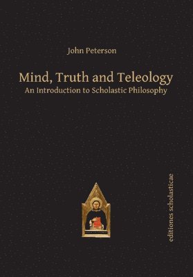 bokomslag Mind, Truth and Teleology: An Introduction to Scholastic Philosophy