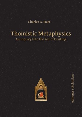 Charles A. Hart - Thomistic Metaphysics: An Inquiry Into the Act of Existing, Inbunden
