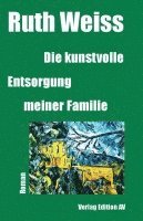 bokomslag Die kunstvolle Entsorgung meiner Familie