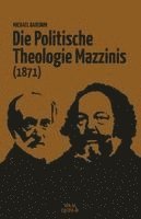 Michael Bakunin, Philippe Kellermann - Die Politische Theologie Mazzinis (1871), Häftad