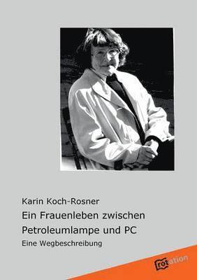 Karin Koch-Rosner - Frauenleben Zwischen Petroleumlampe Und PC, Häftad