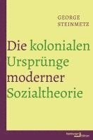 George Steinmetz - Die kolonialen Ursprünge moderner Sozialtheorie, Inbunden