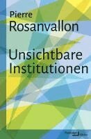 Pierre Rosanvallon - Unsichtbare Institutionen, Inbunden