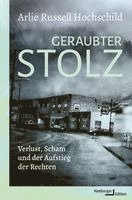 Arlie Russell Hochschild - Geraubter Stolz, Inbunden