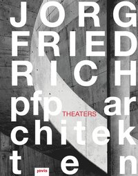bokomslag Joerg Friedrch - pfp architekten: Theaters