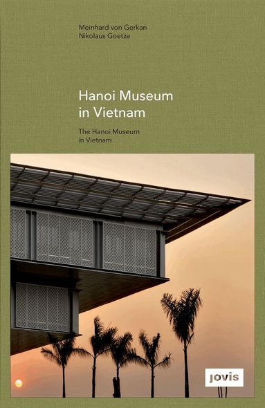 Meinhard von Gerkan, Nikolaus Goetze - Hanoi Museum in Vietnam, Inbunden