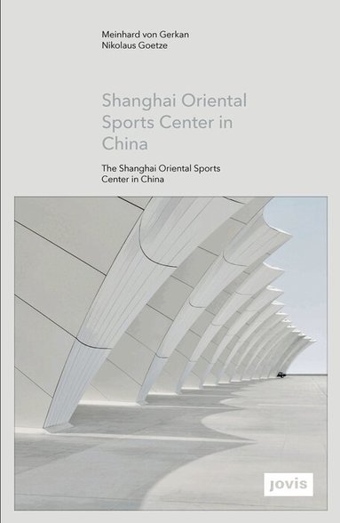 Meinhard von Gerkan, Nikolaus Goetze - Shanghai Oriental Sports Center in China, Inbunden