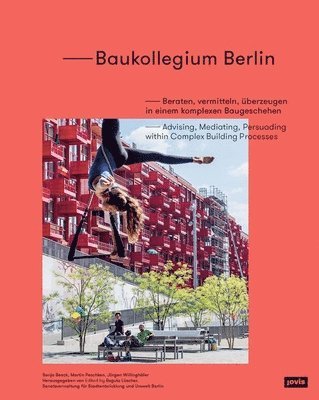 Baukollegium Berlin: Advising, Mediating, Persuading Within Complex Building Processes