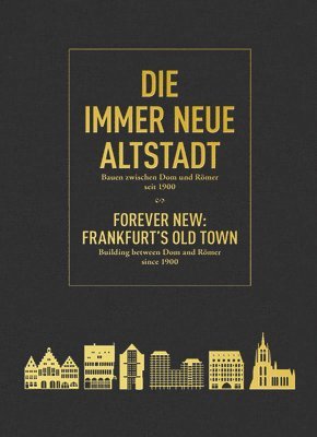 bokomslag Die immer Neue Altstadt / Forever New: Frankfurts Old Town