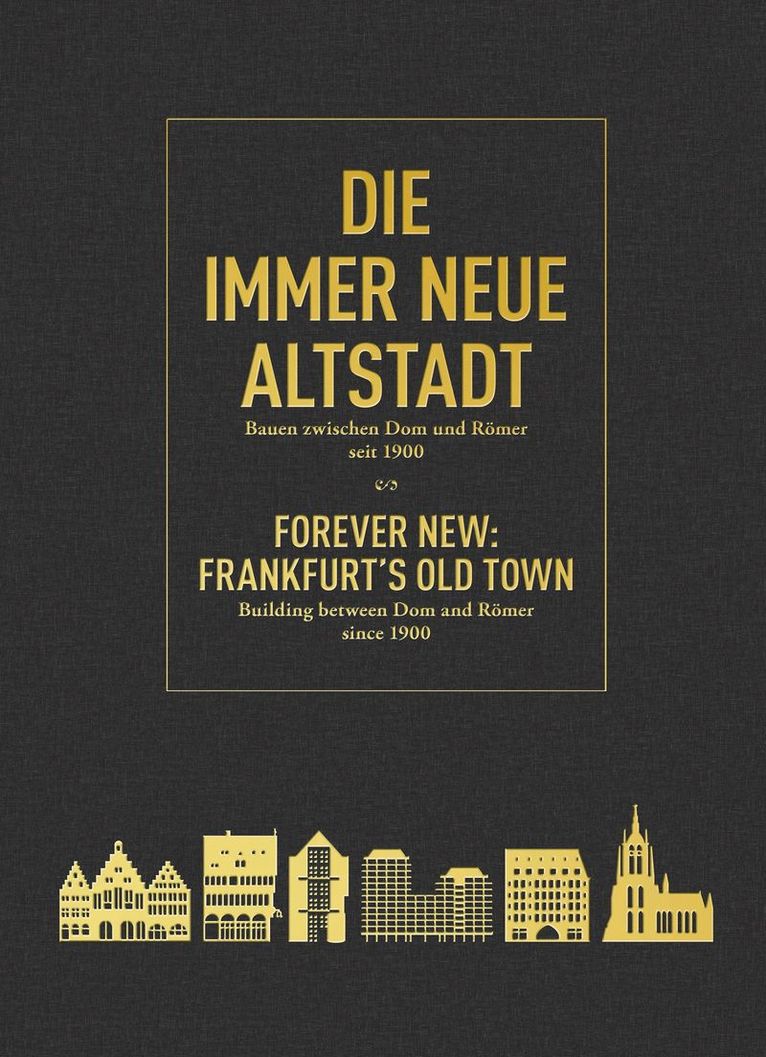 Philipp Sturm, Peter Cachola Schmal - Die Immer Neue Altstadt / Forever New: Frankfurt's Old Town, Inbunden