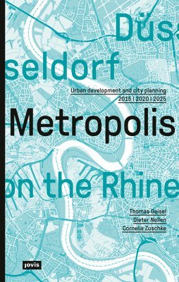 Thomas Geisel, Dieter Nellen, Cornelia Zuschke, Thomas Geisel, Dieter Nellen - Düsseldorf - Metropolis on the Rhine, Häftad