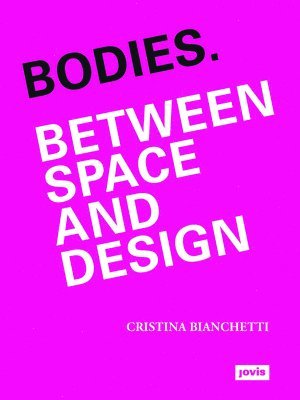 Cristina Bianchetti - Bodies. Between Space and Design, Häftad
