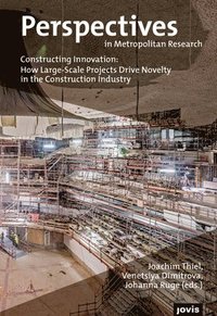 bokomslag Constructing Innovation: How Large-Scale Projects Drive Novelty in the Construction Industry