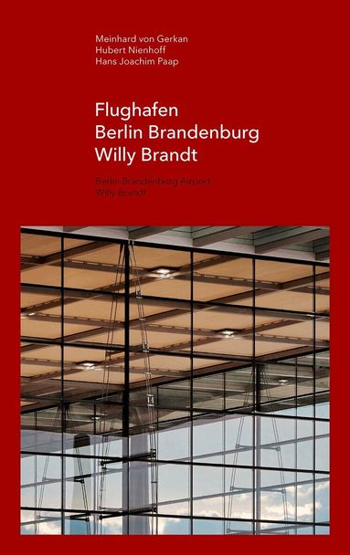 Meinhard Gerkan, Hubert Nienhoff, Hans-Joachim Paap - Flughafen Berlin Brandenburg Willy Brandt / Berlin Brandenburg Airport Willy Brandt, Inbunden