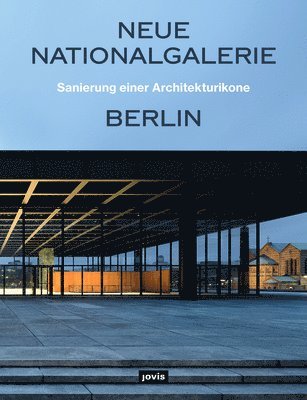 Neue Nationalgalerie Berlin: Sanierung einer Architekturikone 1