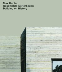 bokomslag Max Dudler: Geschichte weiterbauen / Building on History