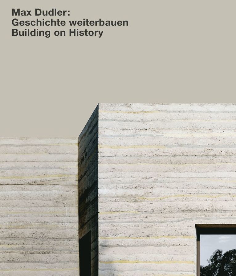 Alexander Bonte - Max Dudler: Geschichte weiterbauen / Building on History, Inbunden