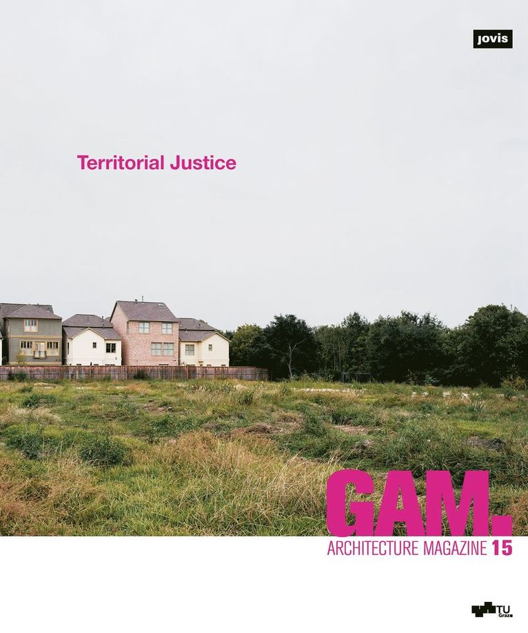 Daniel Gethmann, Architekturfakultät der Technischen Universität Graz, Aglaée Degros, Eva Schwab, Urs Hirschberg, Petra Petersson, Andreas Lechner, Architekturfakultat der Technischen Universitat Graz, Aglaee Degros - Territorial Justice, Häftad