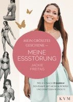 Jackie Freitag - Mein größtes Geschenk - Meine Essstörung, Inbunden