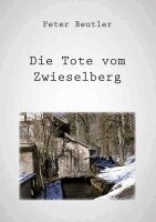 Peter Beutler - Die Tote vom Zwieselberg, Häftad